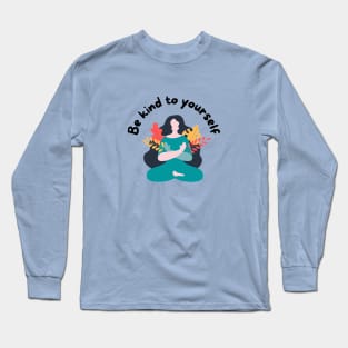 Be kind to yourself Long Sleeve T-Shirt